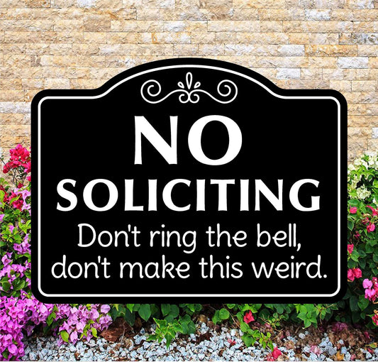 No Soliciting Sign Don't ring the bell, Don't make this weird.